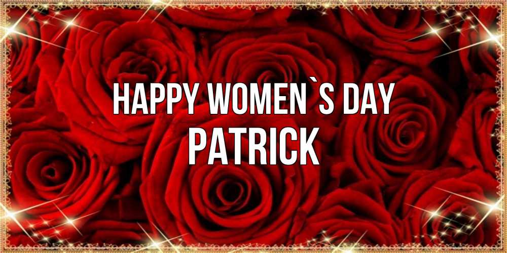 Greetings card с именем, Patrick happy women`s day открытка для любимой Greetings with text for free download 